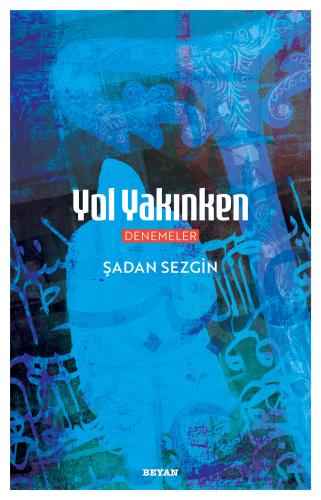 Yol Yakınken - Şadan Sezgin - Beyan Yayınları